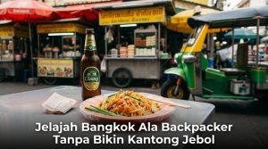 Jelajah Bangkok Ala Backpacker Tanpa Bikin Kantong Jebol