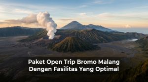 Paket Open Trip Bromo Malang Dengan Fasilitas Yang Optimal